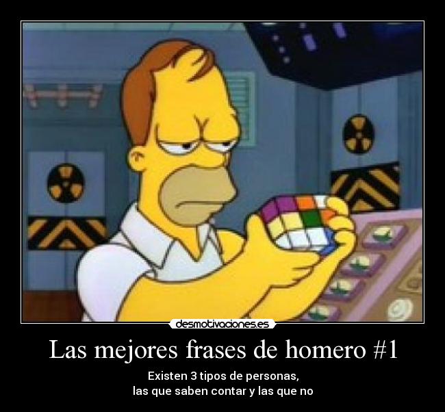 Las mejores frases de homero #1 - Existen 3 tipos de personas,
las que saben contar y las que no
