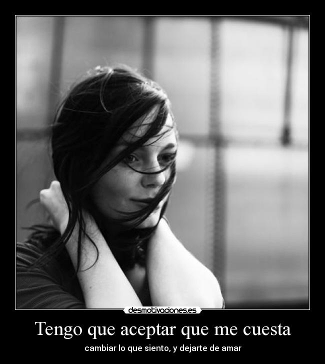 Tengo que aceptar que me cuesta -