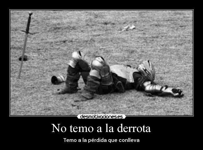 No temo a la derrota - Temo a la pérdida que conlleva