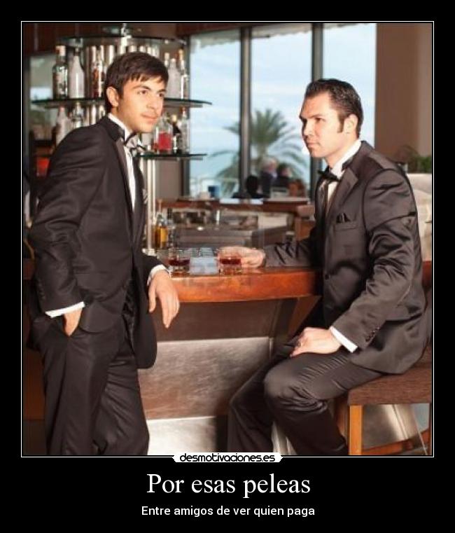 Por esas peleas - Entre amigos de ver quien paga
