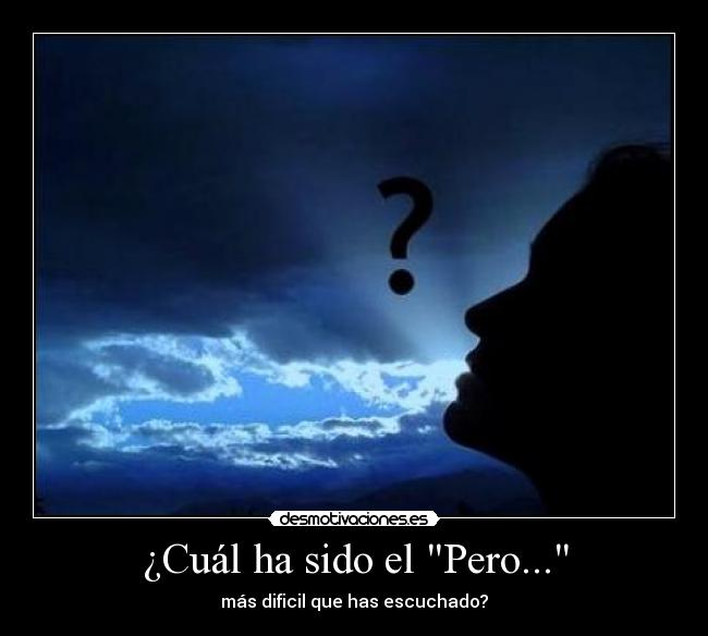 ¿Cuál ha sido el Pero... - más dificil que has escuchado?