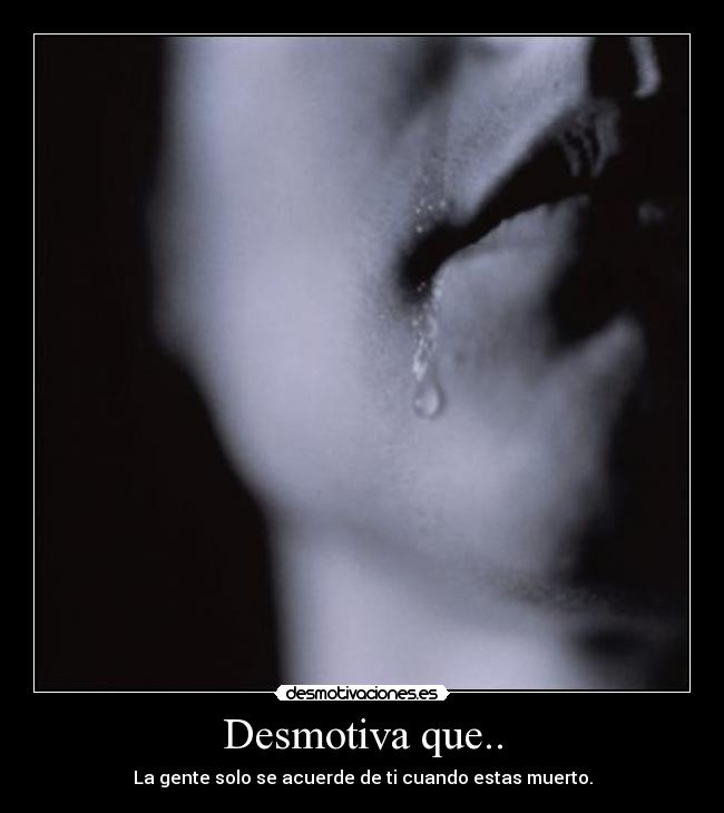 Desmotiva que.. -
