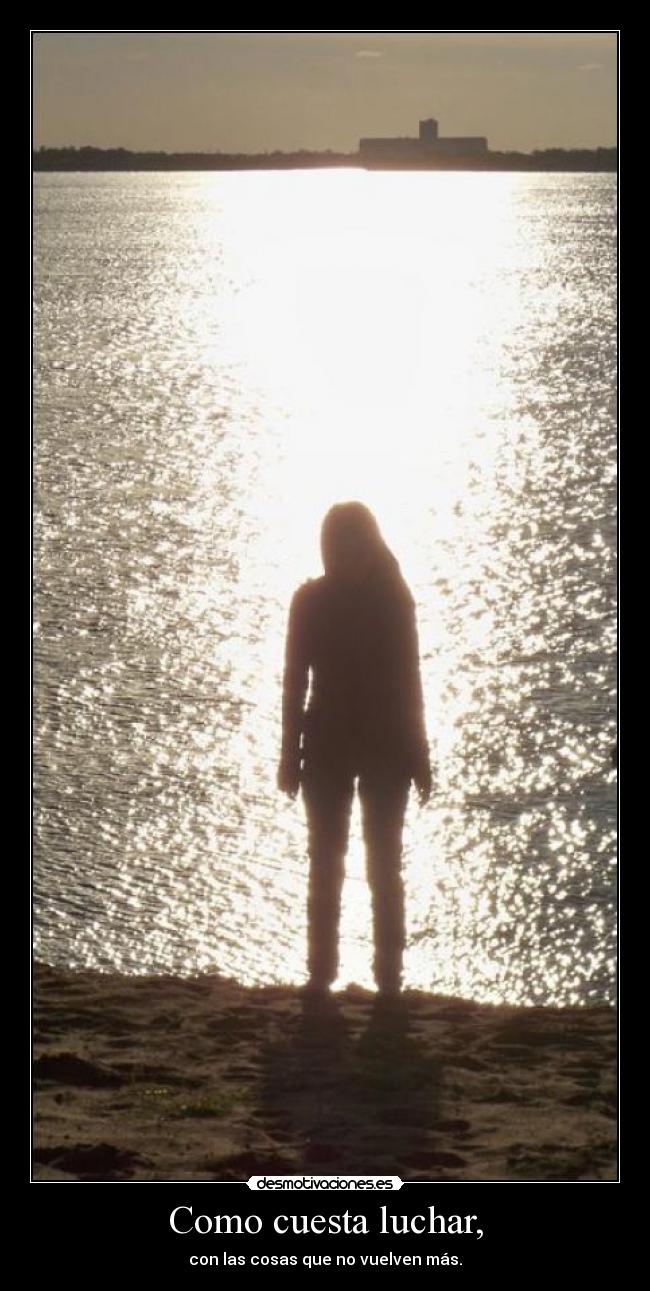 Como cuesta luchar, -