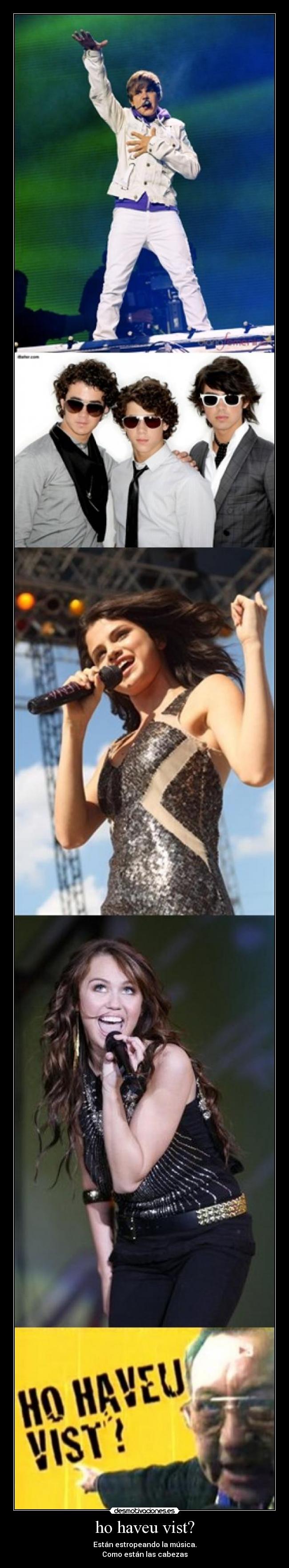 ho haveu vist? - Están estropeando la música.
Como están las cabezas