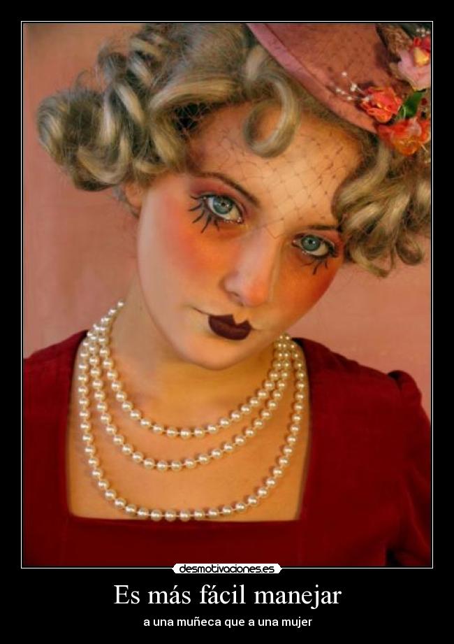 Es más fácil manejar - a una muñeca que a una mujer