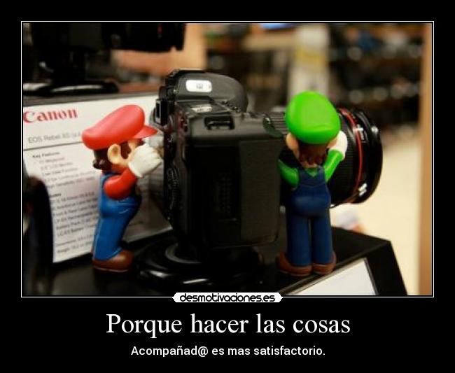 Porque hacer las cosas - Acompañad@ es mas satisfactorio.