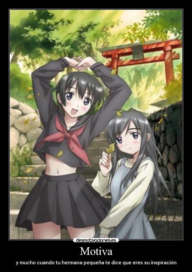 Motiva - y mucho cuando tu hermana pequeña te dice que eres su inspiración