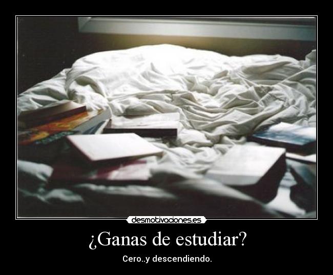 ¿Ganas de estudiar? - Cero..y descendiendo.