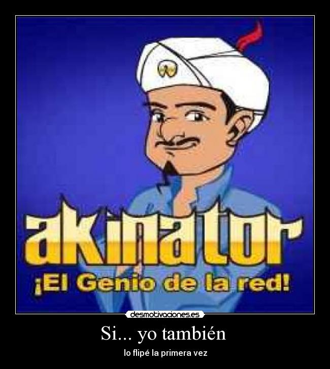 Si... yo también - lo flipé la primera vez