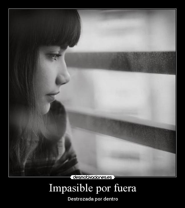 Impasible por fuera - Destrozada por dentro