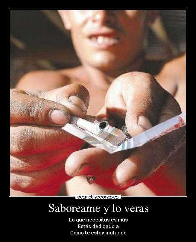 Saboreame y lo veras - Lo que necesitas es más
Estás dedicado a
Cómo te estoy matando