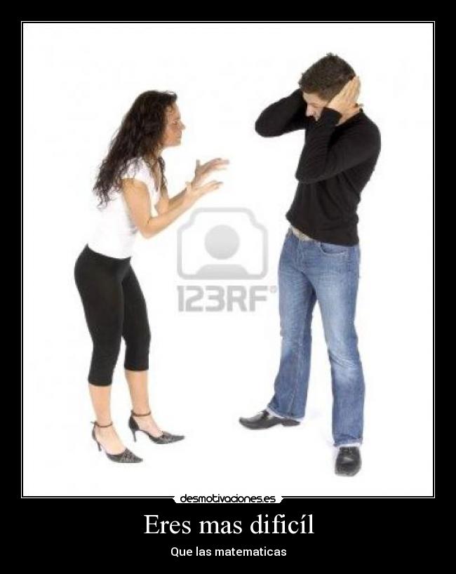 Eres mas dificíl -