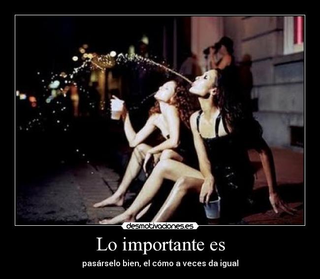 Lo importante es - pasárselo bien, el cómo a veces da igual
