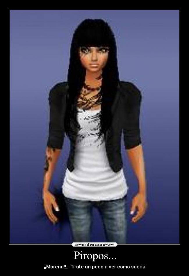 Piropos... - ¡¡Morena!!... Tírate un pedo a ver como suena