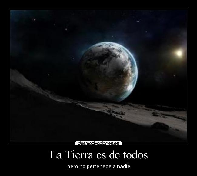 La Tierra es de todos - pero no pertenece a nadie