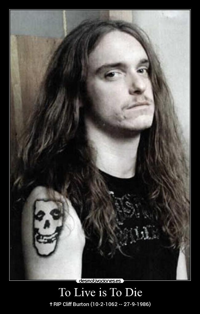 To Live is To Die - † RIP Cliff Burton (10-2-1062 -- 27-9-1986)