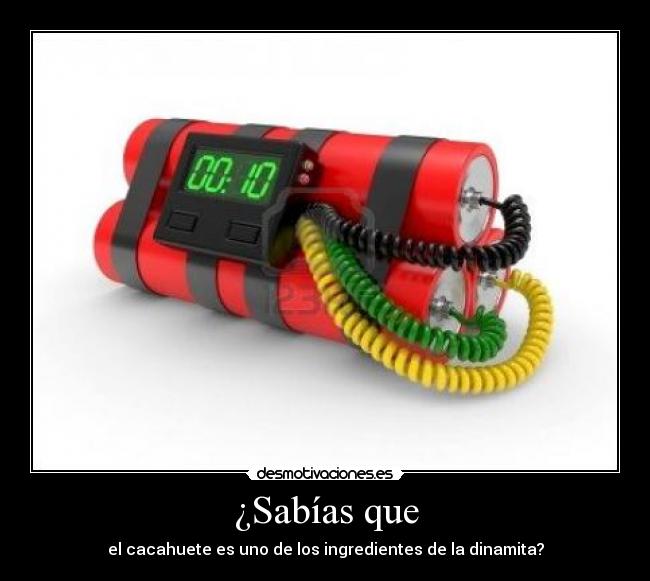 ¿Sabías que - el cacahuete es uno de los ingredientes de la dinamita?