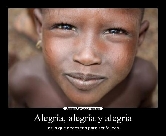 Alegría, alegría y alegría - es lo que necesitan para ser felices