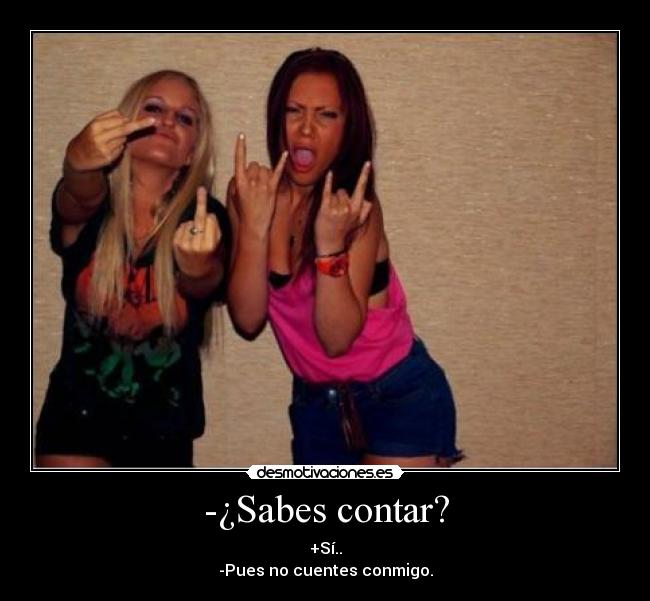 -¿Sabes contar? -