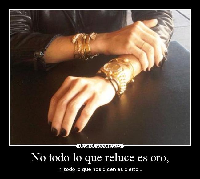 No todo lo que reluce es oro, - 