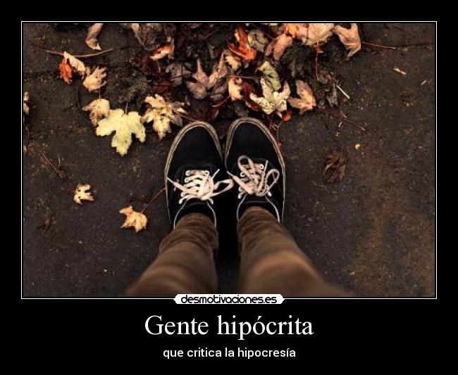 Gente hipócrita - que critica la hipocresía