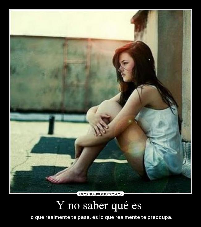 Y no saber qué es -
