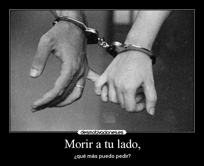 Morir a tu lado, -
