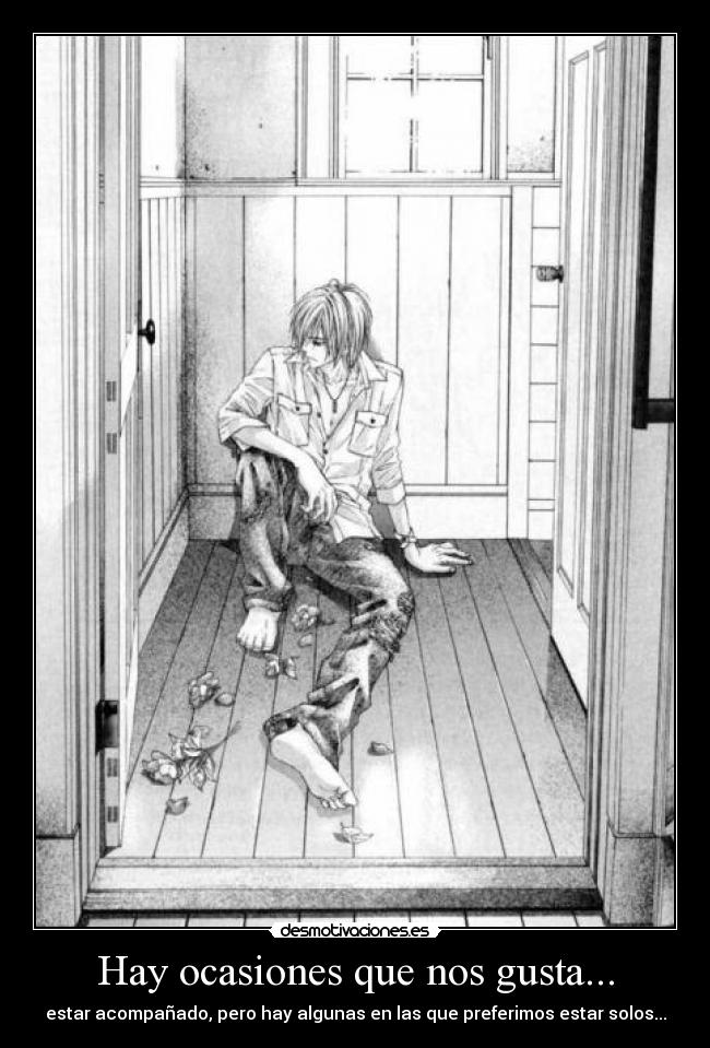 Hay ocasiones que nos gusta... - estar acompañado, pero hay algunas en las que preferimos estar solos...