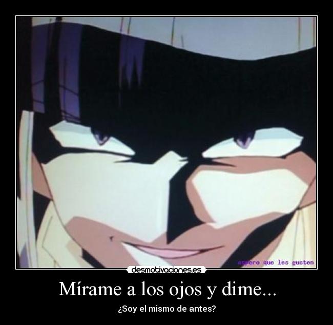 Mírame a los ojos y dime... -