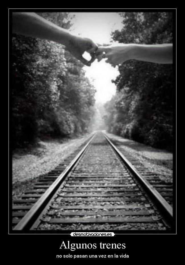 Algunos trenes - no solo pasan una vez en la vida