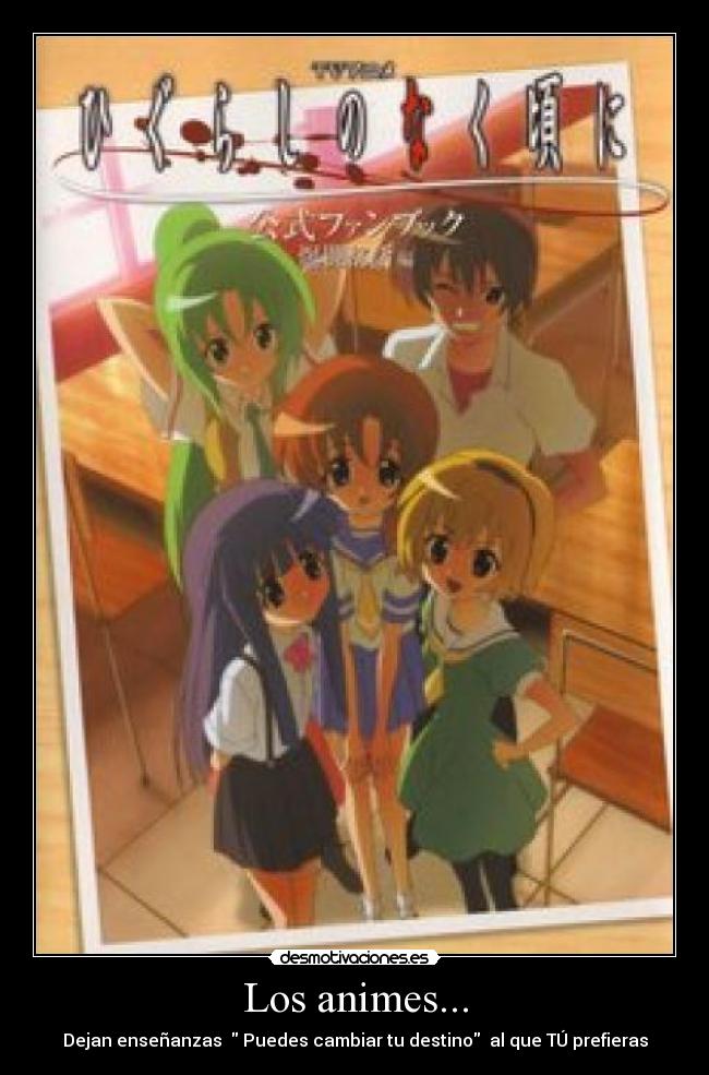 Los animes... - Dejan enseñanzas Puedes cambiar tu destino al que TÚ prefieras