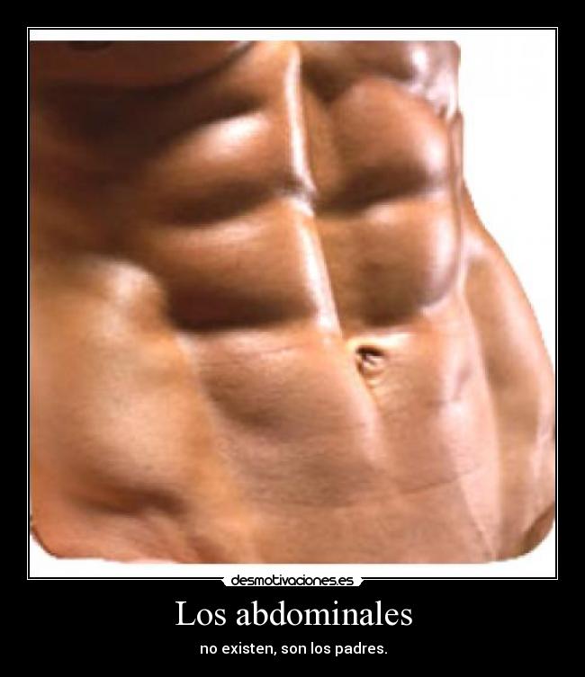 Los abdominales - no existen, son los padres.