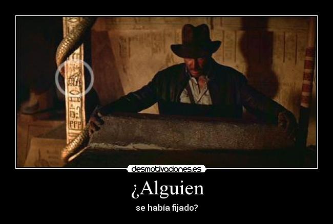 ¿Alguien - se había fijado?