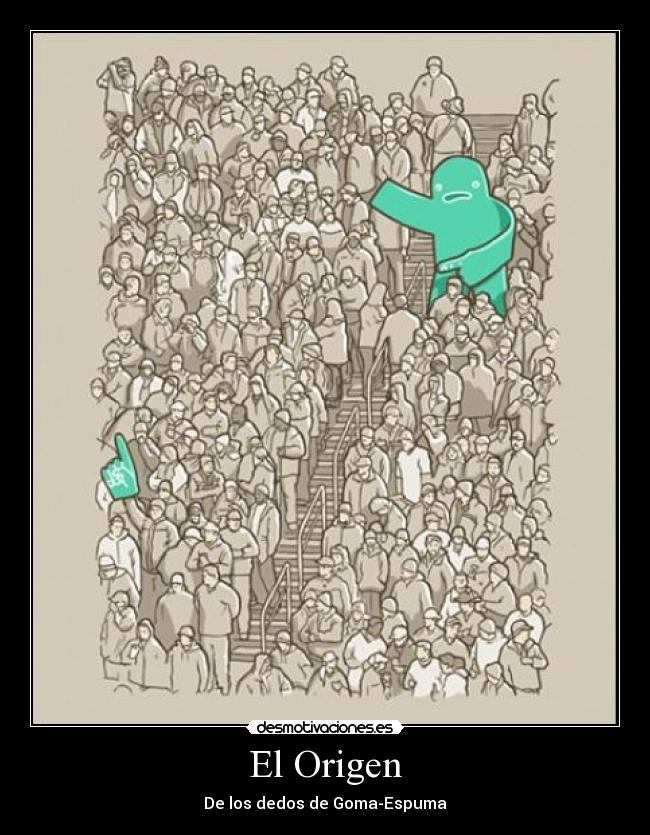 El Origen - De los dedos de Goma-Espuma
