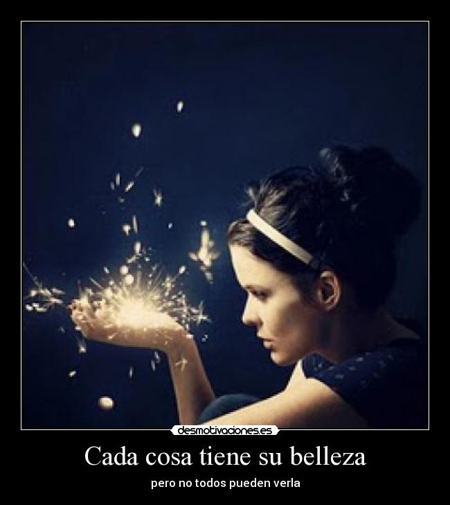 Cada cosa tiene su belleza -
