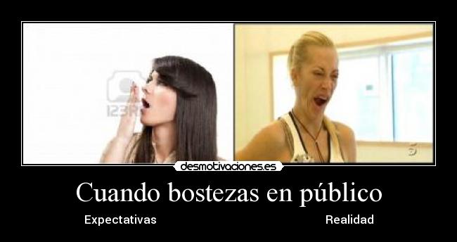 Cuando bostezas en público - Expectativas Realidad