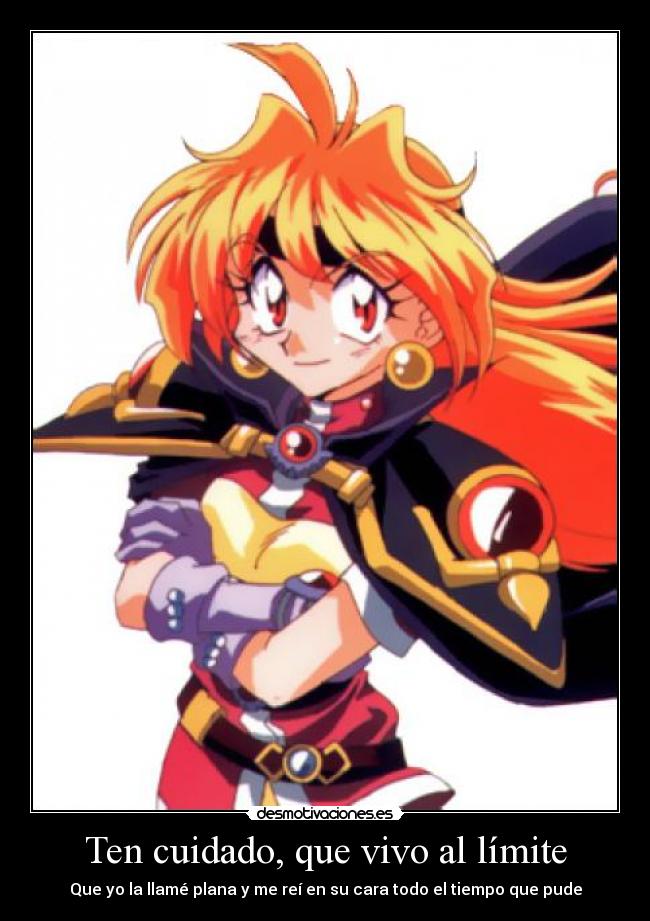 Ten cuidado, que vivo al límite - Que yo la llamé plana y me reí en su cara todo el tiempo que pude