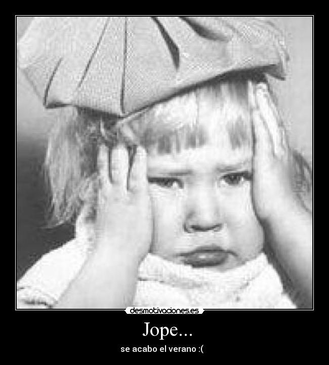 Jope... - se acabo el verano :(