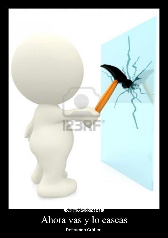 Ahora vas y lo cascas - 