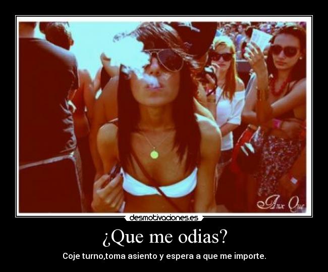 ¿Que me odias? -