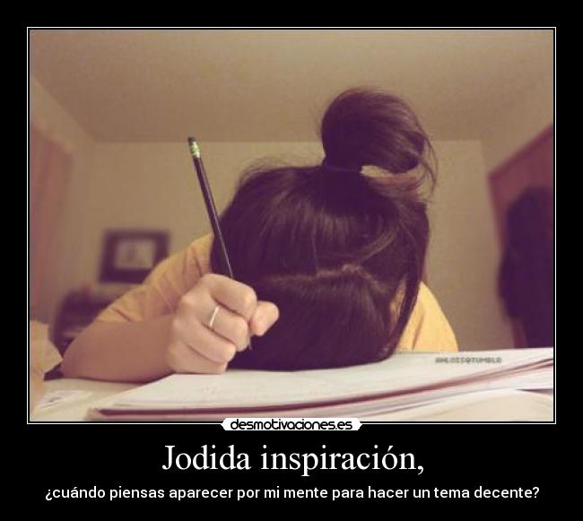 Jodida inspiración, - 