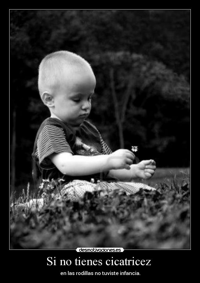 Si no tienes cicatricez -
