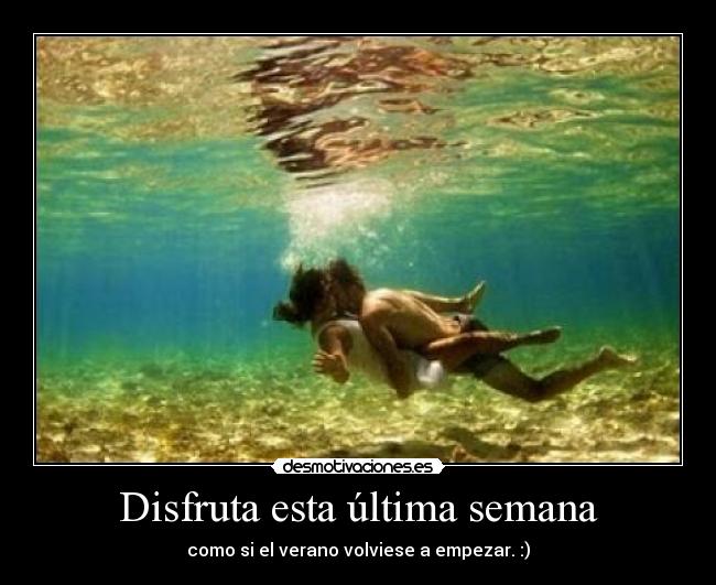 Disfruta esta última semana -
