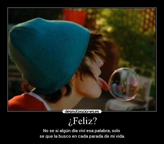 ¿Feliz? -