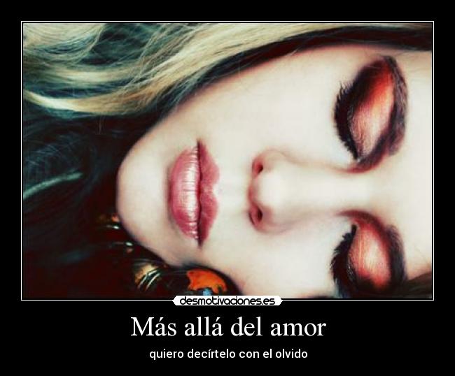 Más allá del amor - quiero decírtelo con el olvido