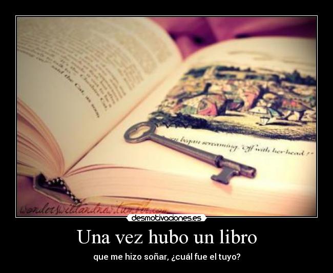 Una vez hubo un libro - que me hizo soñar, ¿cuál fue el tuyo?