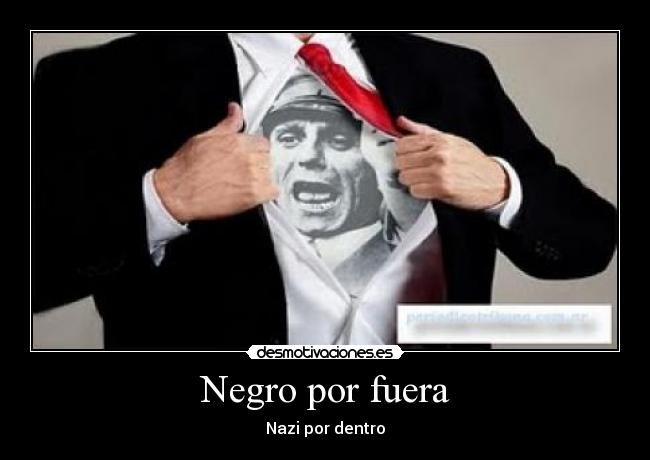 Negro por fuera - Nazi por dentro