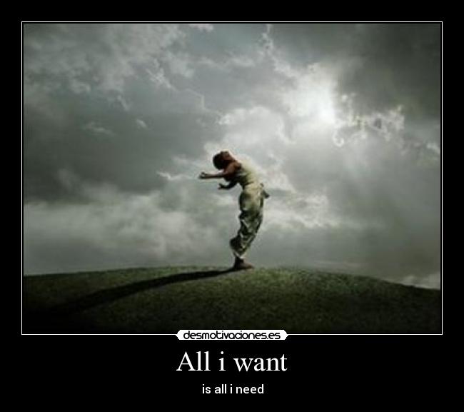 All i want - is all i need