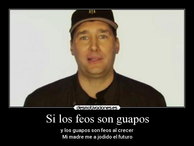 Si los feos son guapos - 