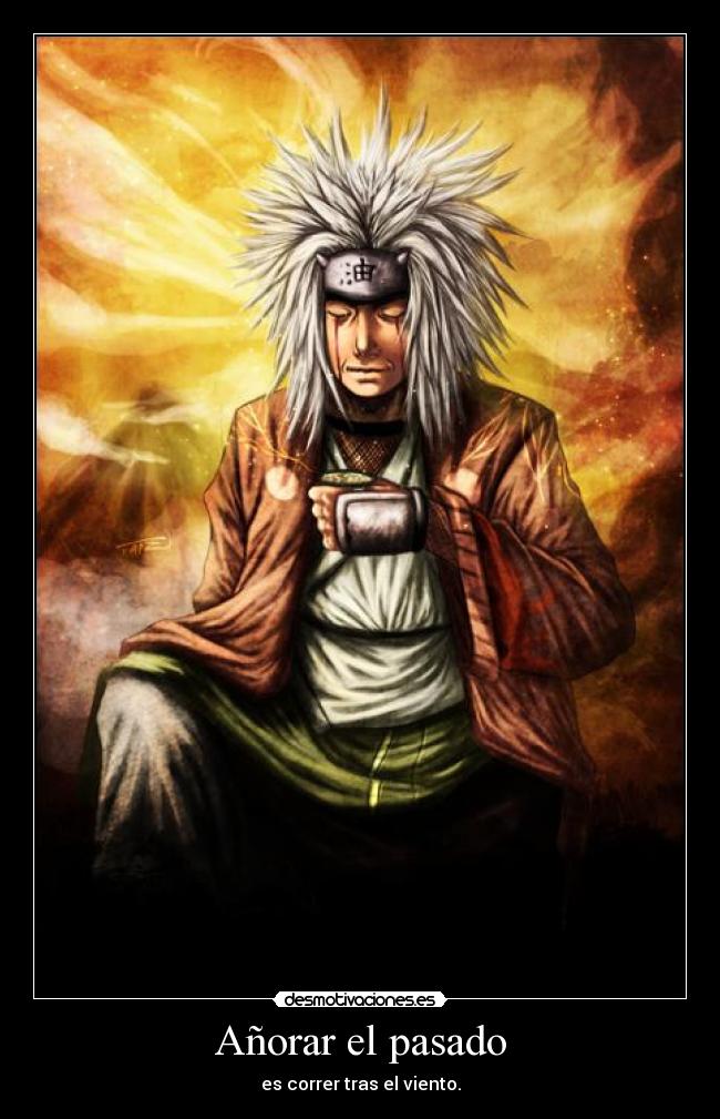 Añorar el pasado - es correr tras el viento.